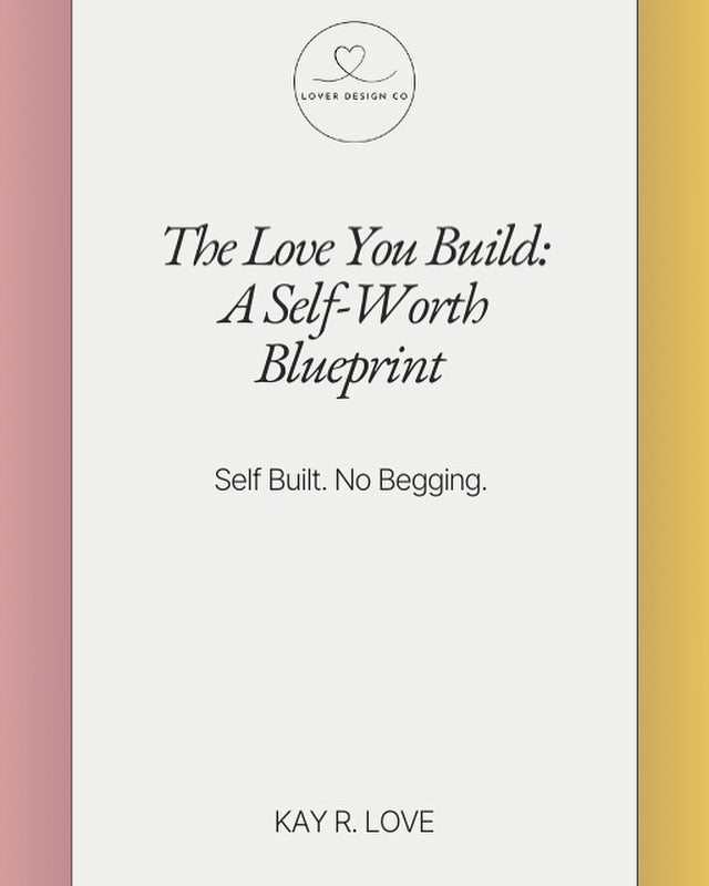 The Love You Build: A Self-Worth Blueprint